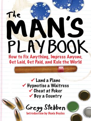 cover image of The Man's Playbook: How to Fix Anything, Impress Anyone, Get Lucky, Get Paid, and Rule the World
